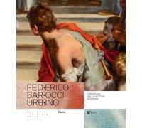 Federico Barocci Urbino. L'emozione della pittura moderna. Ediz. illustrata