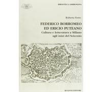Federico Borromeo ed Ericio Puteano. Cultura e letteratura a Milano agli inizi d