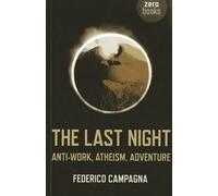 Federico Campagna Last Night, The - Anti-Work, Atheism, Adventure (Tascabile)
