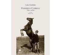 Federico Caprilli. Vita e scritti