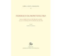 Federico da Montefeltro. Dalla Mercatello dei Brancaleoni alla Ca’ Zoiosa di Vittorino da Feltre