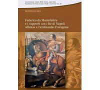 Federico da Montefeltro e i rapporti con i Re di Napoli Alfonso e Ferdinando d'A