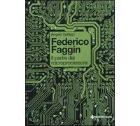 Federico Faggin. Il Padre Del Microprocessore - Angelo Gallippi - 2012