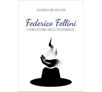 Federico Fellini. Cercatore dell'invisibile