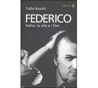 Federico. Fellini, la vita e i film