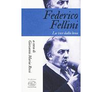 Federico Fellini. La voce della luna