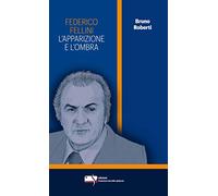 Federico Fellini. L'apparizione e l'ombra. Ediz. critica