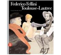 Federico Fellini Toulouse-Lautrec. Ediz. illustrata