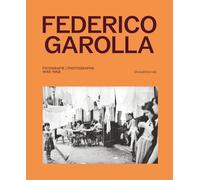 Federico Garolla. Fotografie-Photographs 1948-1968. Ediz. italiana e inglese