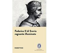 Federico II di Svevia. Regnante illuminato