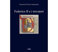 Federico II e i trovatori - Annunziata Francesco Saverio