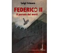 Federico II. Il portale dei morti - Crimaco Luigi
