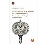 Federico II, il sufismo e la massoneria. Con un'ampia raccolta di saggi di Gabriele Mandel