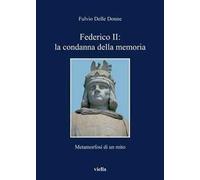 Federico II: la condanna della memoria. Metamorfosi di un mito