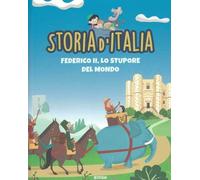 Federico II, lo stupore del mondo: STORIA D'ITALIA PER RAGAZZI