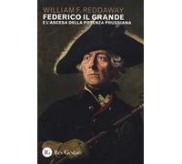 Federico il Grande e l'ascesa della potenza prussiana