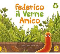 Federico il verme amico. Ediz. a colori