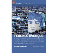 Federico Ovunque. Dal sangue sul selciato agli striscioni rimossi dagli st...