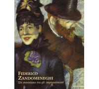 Federico Zandomeneghi. Un veneziano tra gli impressionisti. Ediz. illustrata