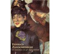 Federico Zandomeneghi. Un veneziano tra gli impressionisti. Ediz. illustrata