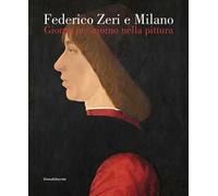 Federico Zeri e Milano. Giorno per giorno nella pittura. Ediz. illustrata