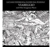 Federighi Luciano & Dal Pozzo Davide - Viareggio & Other Imaginary Places