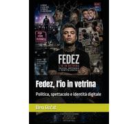 Fedez, l'io in vetrina: Politica, spettacolo e identità digitale