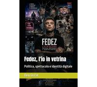 Fedez, l'io in vetrina: Politica, spettacolo e identità digitale: 6