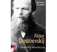 Fëdor Dostoevskij. Nostro fratello