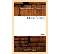 Fedor Mihailovic Dostoevskij L'Idiot. Tome 1 (Éd.1887) (Tascabile) Litterature