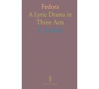 Fedora: A Lyric Drama in Three Acts