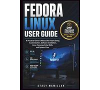 FEDORA LINUX USER GUIDE: A Practical Owner’s Manual for Fedora Setup, Customization, Software Installation, Linux Command Line Skills, and System Care