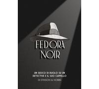 Fedora Noir. Un gioco di ruolo su un detective e il suo cappello. Con 78 c...