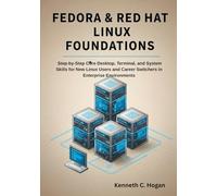 Fedora & Red Hat Linux Foundations: Step-by-Step Core Desktop, Terminal, and System Skills for New Linux Users and Career Switchers in Enterprise Environments