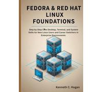 Fedora & Red Hat Linux Foundations: Step-by-Step Core Desktop, Terminal, and System Skills for New Linux Users and Career Switchers in Enterprise Environments
