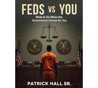 FEDS VS YOU: The Ultimate Guide To Beating Federal Charges