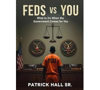 FEDS VS YOU: The Ultimate Guide To Beating Federal Charges