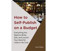 Fee O'Shea How to Self-Publish on a Budget (Tascabile)
