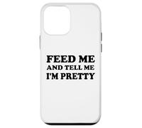 Feed Me and Tell Me I'm Pretty Im Just Here for the Food Eat Custodia per iPhone 12 mini