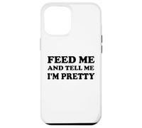 Feed Me and Tell Me I'm Pretty Im Just Here for the Food Eat Custodia per iPhone 12 Pro Max