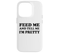Feed Me and Tell Me I'm Pretty Im Just Here for the Food Eat Custodia per iPhone 14 Pro