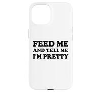 Feed Me and Tell Me I'm Pretty Im Just Here for the Food Eat Custodia per iPhone 15