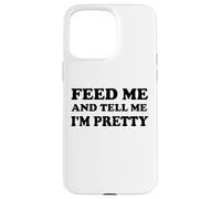 Feed Me and Tell Me I'm Pretty Im Just Here for the Food Eat Custodia per iPhone 15 Pro Max