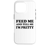 Feed Me and Tell Me I'm Pretty Im Just Here for the Food Eat Custodia per iPhone 16 Pro
