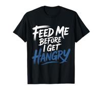 Feed Me Before I Get Hangry Cibo Arrabbiato Affamato - Maglietta