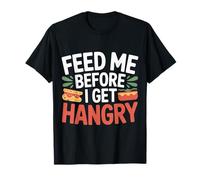 Feed Me Before I Get Hangry Cibo Arrabbiato Affamato |- Maglietta