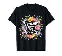 Feed Me Before I Get Hangry Cibo Arrabbiato Affamato - Maglietta
