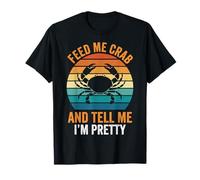 Feed Me Crab And Tell Me I'm Pretty Maglietta
