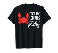 Feed Me Crab And Tell Me I'm Pretty Maglietta