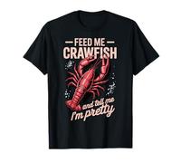 Feed Me Crawfish And Tell Me I'm Pretty Maglietta